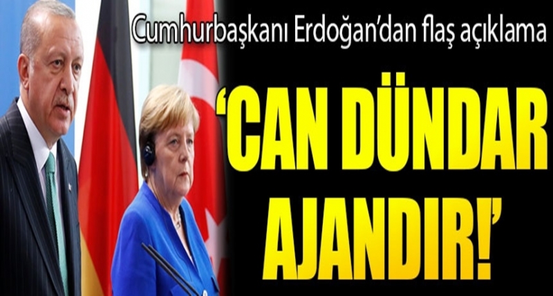 Cumhurbaşkanı Erdoğan'dan Flaş Açıklama: “Can Dündar Ajandır”
