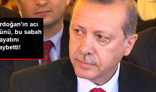 Cumhurbaşkanı Erdoğan'ı Yıkan Ölüm Haberi! Bu Sabah Hayatını Kaybetti!