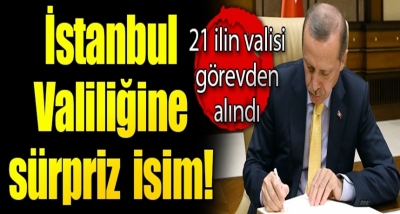 21 İlin Valisi Değişti! İşte İstanbul Valiliği'ne Getirilen İsim